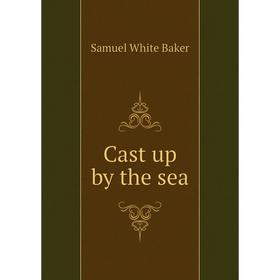 

Книга Cast up by the sea
