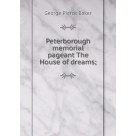 

Книга Peterborough memorial pageant The House of dreams