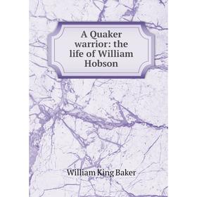 

Книга A Quaker warrior: the life of William Hobson