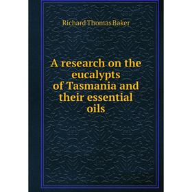 

Книга A research on the eucalypts of Tasmania and their essential oils