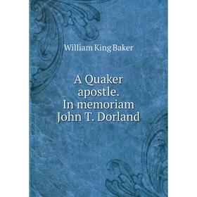 

Книга A Quaker apostle. In memoriam John T. Dorland