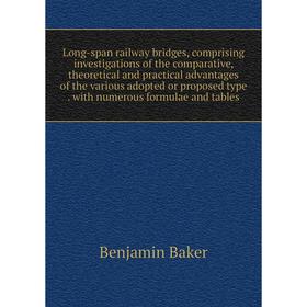 

Книга Long-span railway bridges, comprising investigations of the comparative, theoretical and practical advantages of the various adopted or proposed