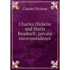 

Книга Charles Dickens and Maria Beadnell; private correspondence