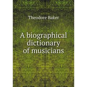 

Книга A biographical dictionary of musicians