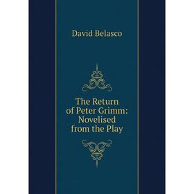 

Книга The Return of Peter Grimm: Novelised from the Play