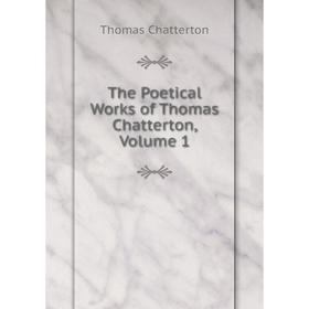 

Книга The Poetical Works of Thomas Chatterton, Volume 1