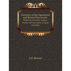 

Книга Narrative of the Operations and Recent Discoveries Within the Pyramids, Temples, Tombs, and Excavations, in Egypt and Nubia