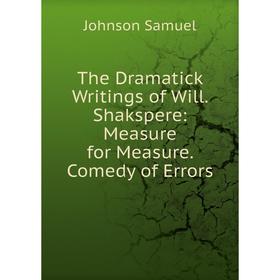

Книга The Dramatick Writings of Will. Shakspere: Measure for Measure. Comedy of Errors