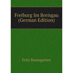 

Книга Freiburg Im Breisgau (German Edition)
