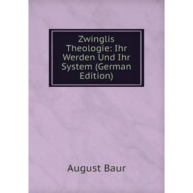 

Книга Zwinglis Theologie: Ihr Werden Und Ihr System (German Edition)