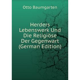 

Книга Herders Lebenswerk Und Die Religiöse Der Gegenwart (German Edition)