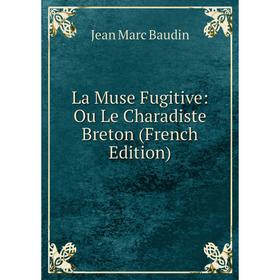 

Книга La Muse Fugitive: Ou Le Charadiste Breton