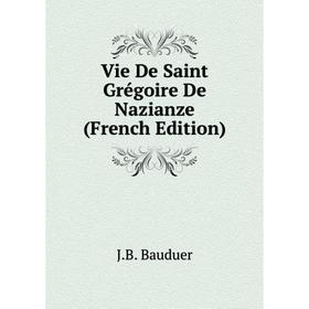 

Книга Vie De Saint Grégoire De Nazianze (French Edition)