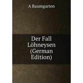 

Книга Der Fall Löhneysen (German Edition)