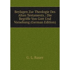 

Книга Beylagen Zur Theologie Des Alten Testaments.: Die Begriffe Von Gott Und Vorsehung (German Edition)