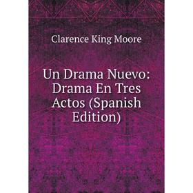 

Книга Un Drama Nuevo: Drama En Tres Actos (Spanish Edition)