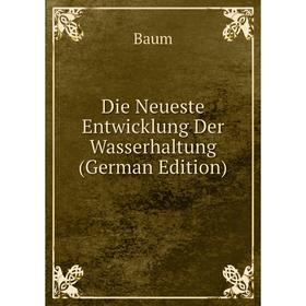 

Книга Die Neueste Entwicklung Der Wasserhaltung (German Edition)