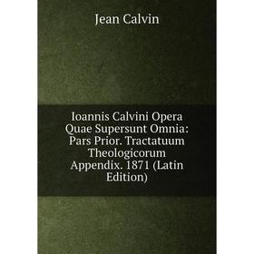 

Книга Ioannis Calvini Opera Quae Supersunt Omnia: Pars Prior. Tractatuum Theologicorum Appendix. 1871 (Latin Edition)