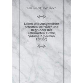 

Книга Leben Und Ausgewählte Schriften Der Väter Und Begründer Der Reformirten Kirche, Volume 7