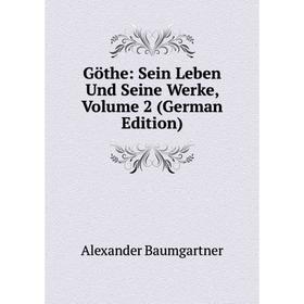 

Книга Göthe: Sein Leben Und Seine Werke, Volume 2 (German Edition)