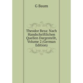 

Книга Theodor Beza: Nach Handschriftlichen Quellen Dargestellt, Volume 2 (German Edition)