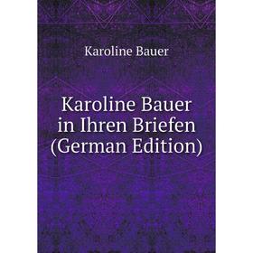 

Книга Karoline Bauer in Ihren Briefen