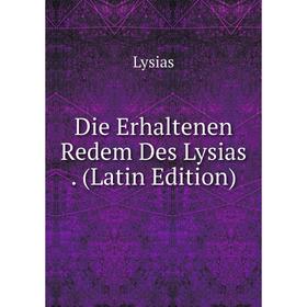 

Книга Die Erhaltenen Redem Des Lysias. (Latin Edition)