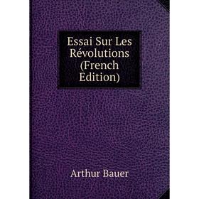 

Книга Essai Sur Les Révolutions (French Edition)