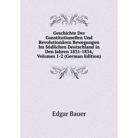

Книга Geschichte Der Constitutionellen Und Revolutionären Bewegungen Im Südlichen Deutschland in Den Jahren 1831-1834, Volumes 1-2 (German Edition)