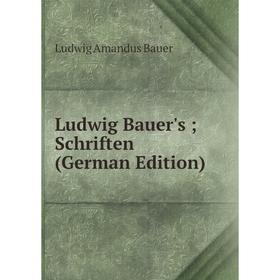

Книга Ludwig Bauer's; Schriften