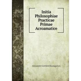 

Книга Initia Philosophiae Practicae Primae Acroamatice