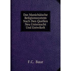 

Книга Das Manichäische Religionssystem Nach Den Quellen Neu Untersucht Und Entwikelt