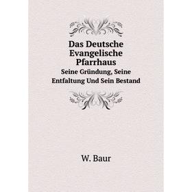 

Книга Das Deutsche Evangelische Pfarrhaus Seine Gründung, Seine Entfaltung Und Sein Bestand