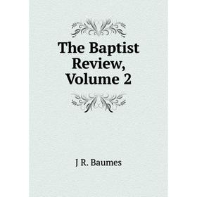 

Книга The Baptist Review, Volume 2