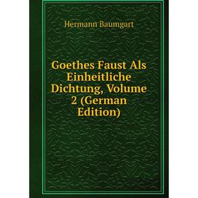 

Книга Goethes Faust Als Einheitliche Dichtung, Volume 2 (German Edition)