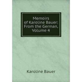 

Книга Memoirs of Karoline Bauer: From the German, Volume 4