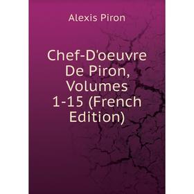 

Книга Chef-D'oeuvre De Piron, Volumes 1-15 (French Edition)