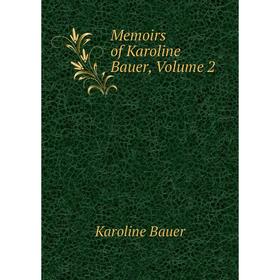 

Книга Memoirs of Karoline Bauer, Volume 2