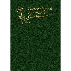 

Книга Bacteriological Apparatus: Catalogue E