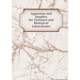 

Книга Apparatus and Supplies for Chemical and Biological Laboratories