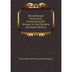 

Книга Ronneburger Mysterien: Humoristischer Roman in Drei Bänden (German Edition)