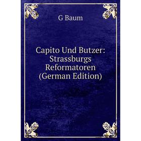 

Книга Capito Und Butzer: Strassburgs Reformatoren (German Edition)