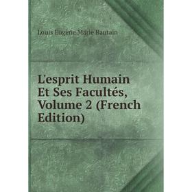 

Книга L'esprit Humain Et Ses Facultés, Volume 2