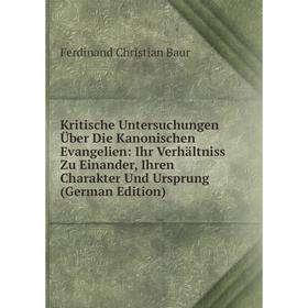 

Книга Kritische Untersuchungen Über Die Kanonischen Evangelien: Ihr Verhältniss Zu Einander, Ihren Charakter Und Ursprung