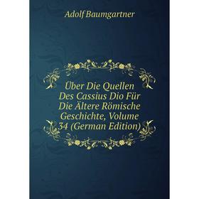 

Книга Über Die Quellen Des Cassius Dio Für Die Ältere Römische Geschichte, Volume 34 (German Edition)