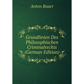 

Книга Grundlinien Des Philosophischen Criminalrechts (German Edition)