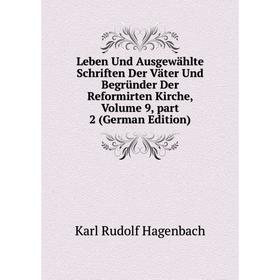 

Книга Leben Und Ausgewählte Schriften Der Väter Und Begründer Der Reformirten Kirche, Volume 9, part 2