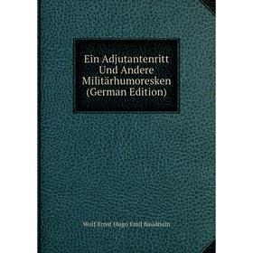 

Книга Ein Adjutantenritt Und Andere Militärhumoresken (German Edition)