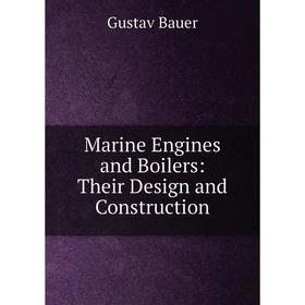 

Книга Marine Engines and Boilers: Their Design and Construction