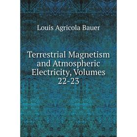

Книга Terrestrial Magnetism and Atmospheric Electricity, Volumes 22-23